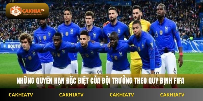 Những quyền hạn đặc biệt của đội trưởng theo quy định FIFA