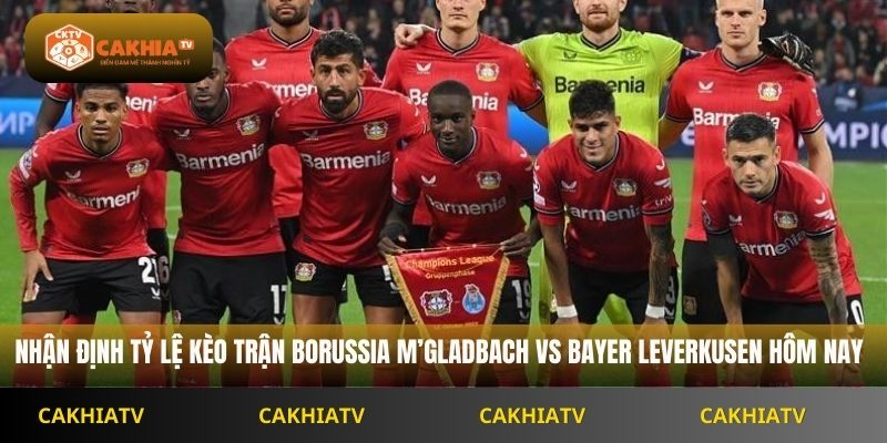 Nhận định tỷ lệ kèo trận Borussia M’gladbach vs Bayer Leverkusen hôm nay