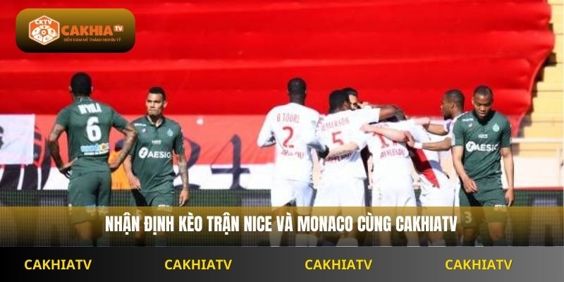 Nhận định kèo trận Nice và Monaco cùng Cakhiatv