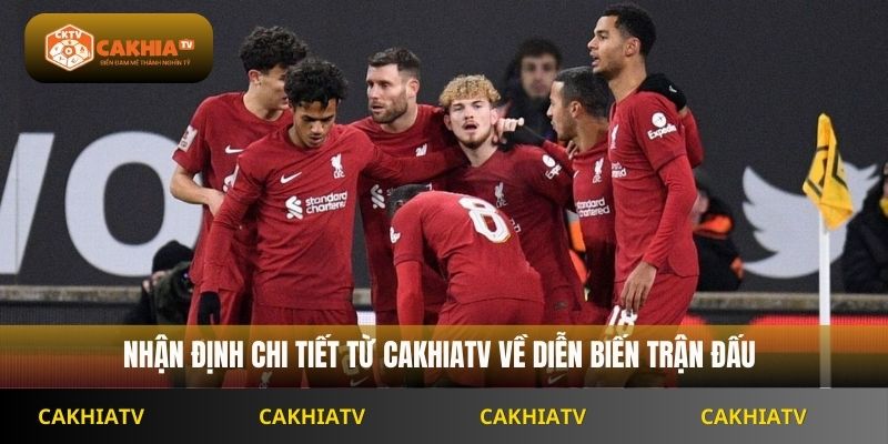 Nhận định chi tiết từ CakhiaTV về diễn biến trận đấu