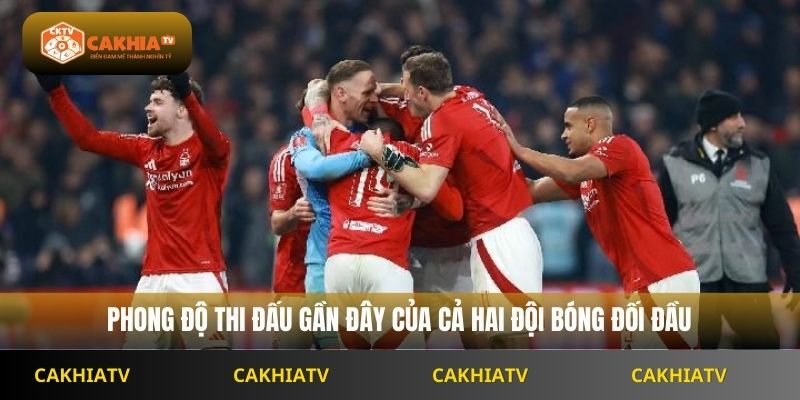  Phong độ thi đấu gần đây của cả hai đội bóng đối đầu